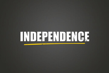 Independence.. A blackboard with white text. Illustration with grunge text style.