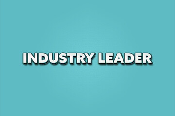 Industry Leader.. A Illustration with white text isolated on light green background.