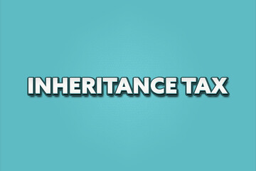 inheritance tax. A Illustration with white text isolated on light green background.