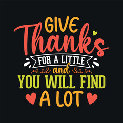 Give thanks for a little and you will find a lot - Thanksgiving quotes typographic design vector