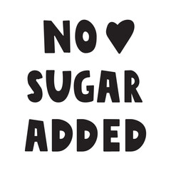 Phrase - No sugar added. Vector illustration on white background.