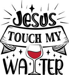 Jesus touch my water typography graphic