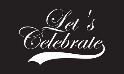 Let's Celebrate text banner. Hand drawn vector art. Let's Celebrate text design vector. isolated on  black background. Vector illustration. EPS 10   