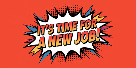 It’s Time for a New Job – Comic Book Style Pop Art Design with Dynamic Text Bubble
