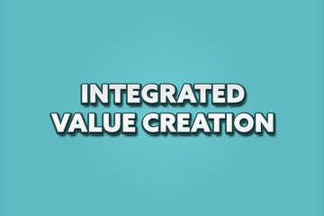 Integrated Value Creation. A Illustration with white text isolated on light green background.