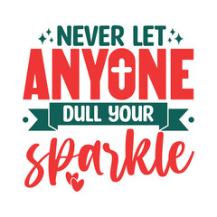 Never Let Anyone Dull Your Sparkle