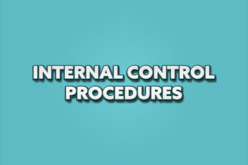 Internal Control Procedures. A Illustration with white text isolated on light green background.