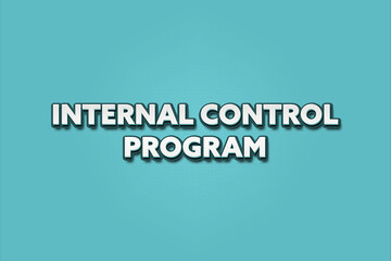 Internal Control Program. A Illustration with white text isolated on light green background.