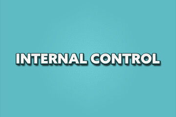 Internal Control. A Illustration with white text isolated on light green background.