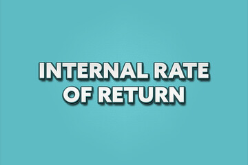 Internal Rate of Return. A Illustration with white text isolated on light green background.