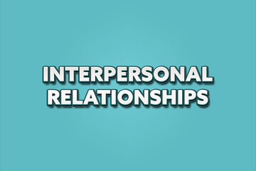 Interpersonal Relationships. A Illustration with white text isolated on light green background.