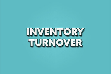 Inventory Turnover. A Illustration with white text isolated on light green background.