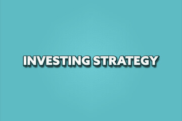 Investing Strategy. A Illustration with white text isolated on light green background.