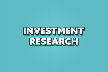 Investment Research. A Illustration with white text isolated on light green background.