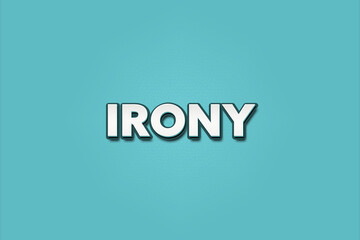 Irony.. A Illustration with white text isolated on light green background.