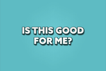 Is this good for me. A Illustration with white text isolated on light green background.