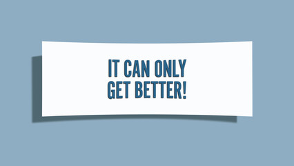 It can only get better. A card isolated on blue background.