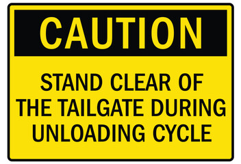 Truck safety warning sign stand clear of the tailgate during unloading cycle