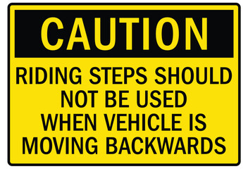 Truck safety warning sign riding steps should not be used when vehicle is moving backwards