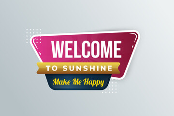welcome to sunshine, make me happy lettering design as element banner. abstract colorful shape Vector illustration in retro style with shadow effect.