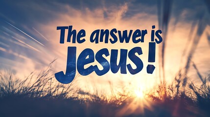 A closeup image of a serene, tranquil sunrise with the message "The answer is Jesus!" written in elegant calligraphy, symbolizing hope, faith