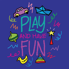 Play and have fun. Hand drawn typography poster. Inspirational quote. Vector illustration.