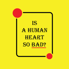 is a human heart so bad, typography design, lettering design, slogan, motivation