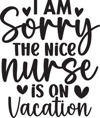 I Am Sorry the Nice Nurse is on Vacation