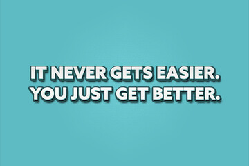Fototapeta premium It never gets easier, you just get better. A Illustration with white text isolated on light green background.