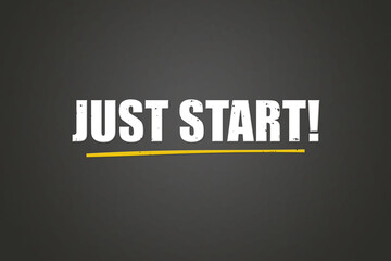 Just Start. A blackboard with white text. Illustration with grunge text style.