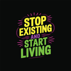 Fototapeta premium Motivational quote -Stop existing and start living for printable