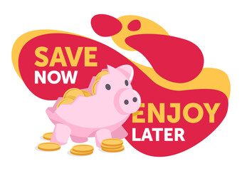 Save Now, Enjoy Later - slogan with with broken piggy bank and coins