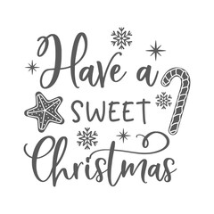 Have a sweet Christmas positive slogan inscription. Christmas postcard, New Year, banner lettering. Illustration for prints on t-shirts and bags, potholder, cards. Christmas phrase.