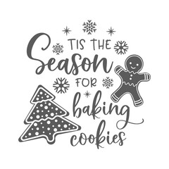Tis the season for baking cookies positive slogan inscription. Christmas quote, New Year, banner lettering. Illustration for prints on t-shirts and bags, potholder, cards. Merry Christmas phrase.