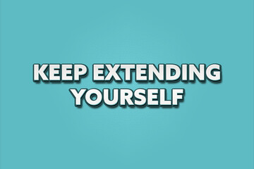 Keep extending yourself.. A Illustration with white text isolated on light green background.