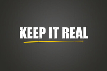 Keep it real. A blackboard with white text. Illustration with grunge text style.