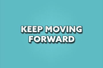 Keep moving forward. A Illustration with white text isolated on light green background.