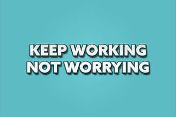 keep working, not worrying. A Illustration with white text isolated on light green background.