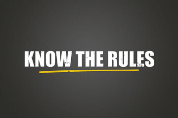 Know the Rules. A blackboard with white text. Illustration with grunge text style.