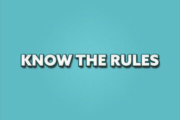 Know the Rules. A Illustration with white text isolated on light green background.