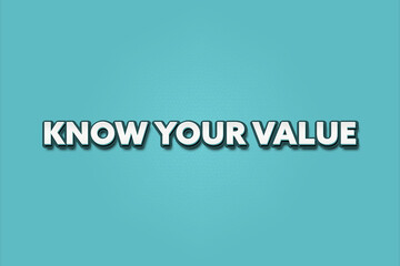 know your value.. A Illustration with white text isolated on light green background.