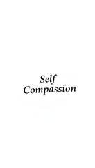 Motivation concept meaning Self-Compassion with inscription on the page isolated with white highlights, png