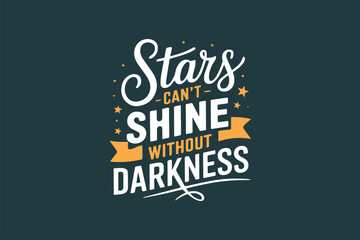 Fototapeta premium Stars Can?t Shine Without Darkness design.eps