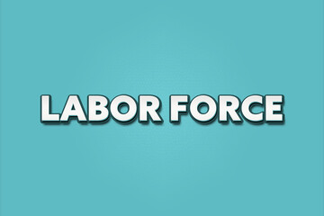 Labor Force. A Illustration with white text isolated on light green background.