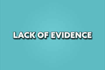 Lack of evidence. A Illustration with white text isolated on light green background.