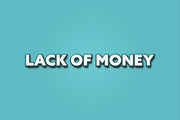 Lack of Money.. A Illustration with white text isolated on light green background.