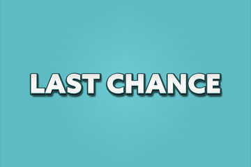 Last Chance. A Illustration with white text isolated on light green background.