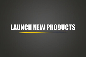 Launch new Products. A blackboard with white text. Illustration with grunge text style.