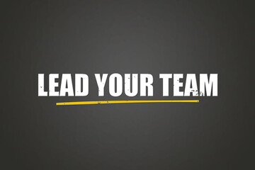 Lead Your Team. A blackboard with white text. Illustration with grunge text style.