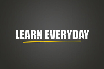 Learn everyday. A blackboard with white text. Illustration with grunge text style.